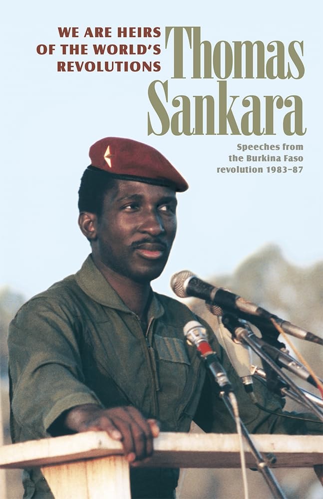 We Are Heirs of the World’s Revolutions: Speeches from the Burkina Faso Revolution 1983-87 (Revised)