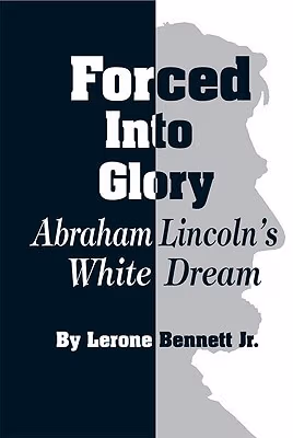 Cover: Forced into Glory: Abraham Lincoln’s White Dream