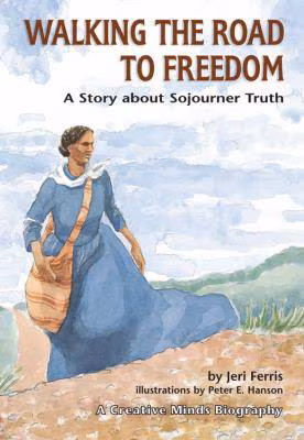 Walking the Road to Freedom: A Story about Sojourner Truth (Creative Minds Biography)