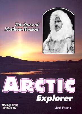 Arctic Explorer: The Story of Matthew Henson (Trailblazer Biographies)