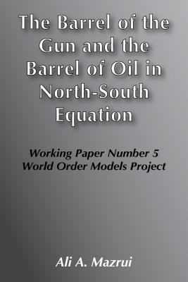 Book Cover Image of The Barrel of the Gun and the Barrel of Oil in the North-South Equation by Ali Mazrui