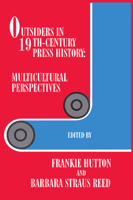 Cover: Outsiders in 19th-Century Press History: Multicultural Perspectives