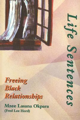 Book Cover Life Sentences: Freeing Black Relationships by Fred Lee Hord