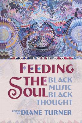 Click for more detail about Feeding the Soul: Black Music, Black Thought by Diane D. Turner