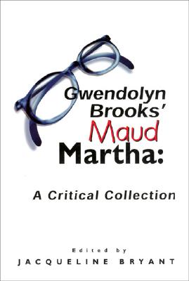 Click for more detail about Gwendolyn Brooks’ Maud Martha: A Critical Collection by Jacqueline Bryant