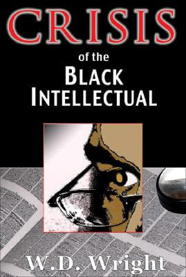 Book cover of Crisis of the Black Intellectual by W. D. Wright