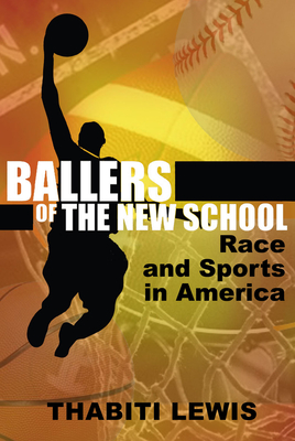Book Cover Image of Ballers of the New School: Race and Sports in America by Thabiti Lewis