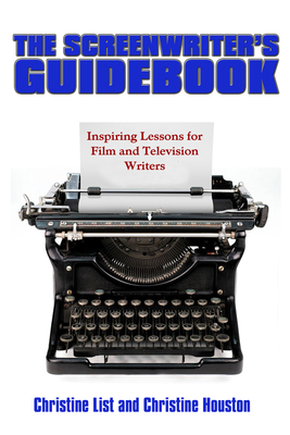Book Cover The Screenwriter’s Guidebook: Inspiring Lessons in Film and Television Writing by Christine List