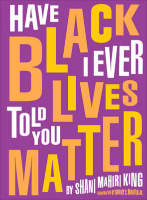 Book Cover Have I Ever Told You Black Lives Matter by Shani M. King