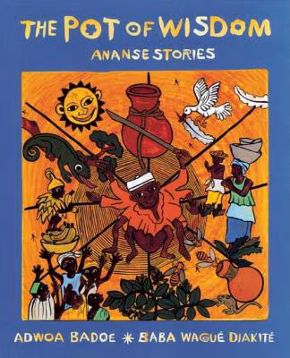 The Pot of Wisdom: Ananse stories