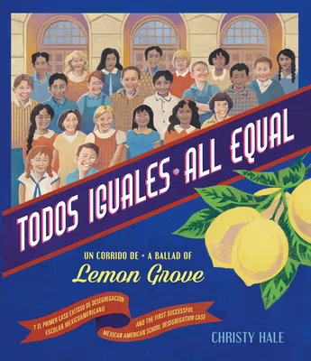 Cover: Todos Iguales / All Equal: Un Corrido de Lemon Grove / A Ballad of Lemon Grove