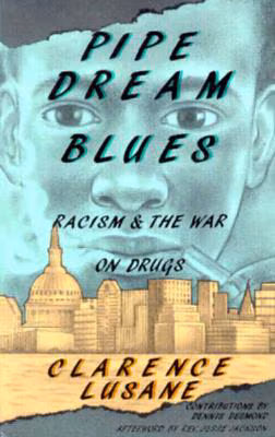 Pipe Dream Blues: Racism and the War on Drugs