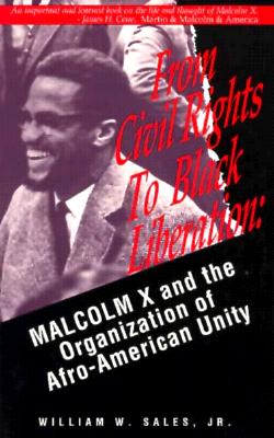 Book Cover Image of From Civil Rights to Black Liberation: Malcom X and the Organization of Afro-America Unity by William W. Sales Jr.