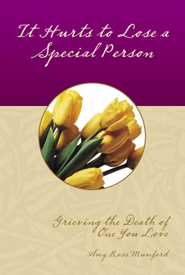 It Hurts to Lose a Special Person: Grieving the Death of One You Love