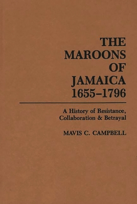 Book Cover The Maroons of Jamaica: A History of Resistance, Collaboration and Betrayal by Mavis C. Campbell