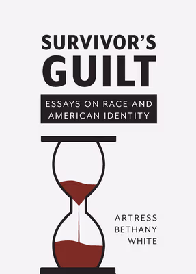 Survivor’s Guilt: Essays on Race and American Identity