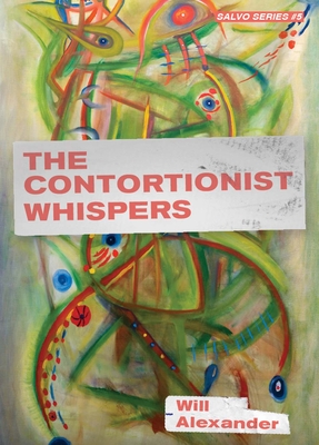 Book Cover Image of The Contortionist Whispers by Will Alexander