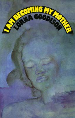 Book Cover Image of I am Becoming My Mother by Lorna Goodison