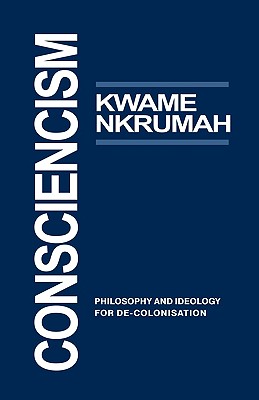 Click for more detail about Consciencism: Philosophy and Ideology for de-Colonization by Kwame Nkrumah