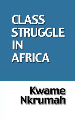 Book Cover The Class Struggle in Africa by Kwame Nkrumah