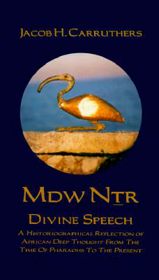 Mdw Dtr: Divine Speech: A Historiographical Reflection of African Deep Thought from the Time of the Pharaohs to the Present Paperback