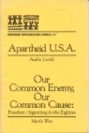 Apartheid U.S.A.; Our Common Enemy, Our Common Cause: Freedom Organizing in the Eighties (Freedom Organizing Series, Number 2)