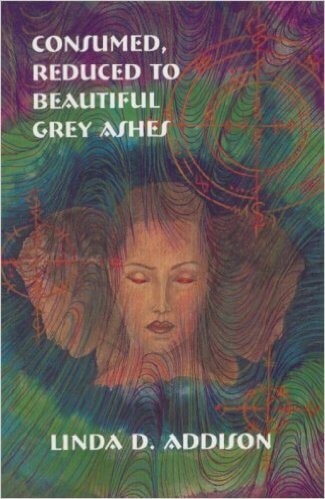 Book Cover Consumed, Reduced to Beautiful Grey Ashes by Linda Addison