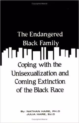 The Endangered Black Family: Coping With the Unisexualization and Coming Extinction of the Black Race