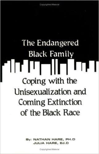 Book cover of The Endangered Black Family: Coping With the Unisexualization and Coming Extinction of the Black Race by Nathan and Julia Hare