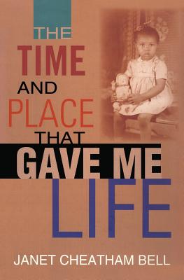 Book Cover The Time and Place That Gave Me Life by Janet Cheatham Bell