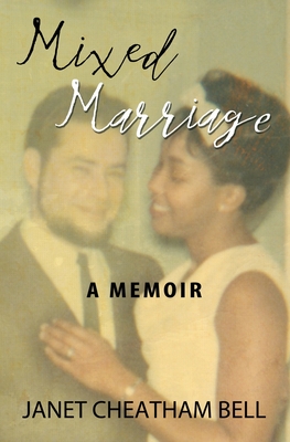 Book Cover Mixed Marriage: A Memoir by Janet Cheatham Bell