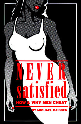 Book cover of Never Satisfied: How & Why Men Cheat by Michael Baisden