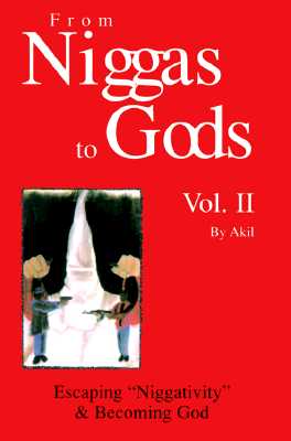 Click for more detail about From Niggas to Gods Vol.II: Escaping “niggativity” & Becoming God by Akil