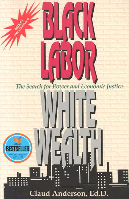 Black Labor, White Wealth : The Search for Power and Economic Justice