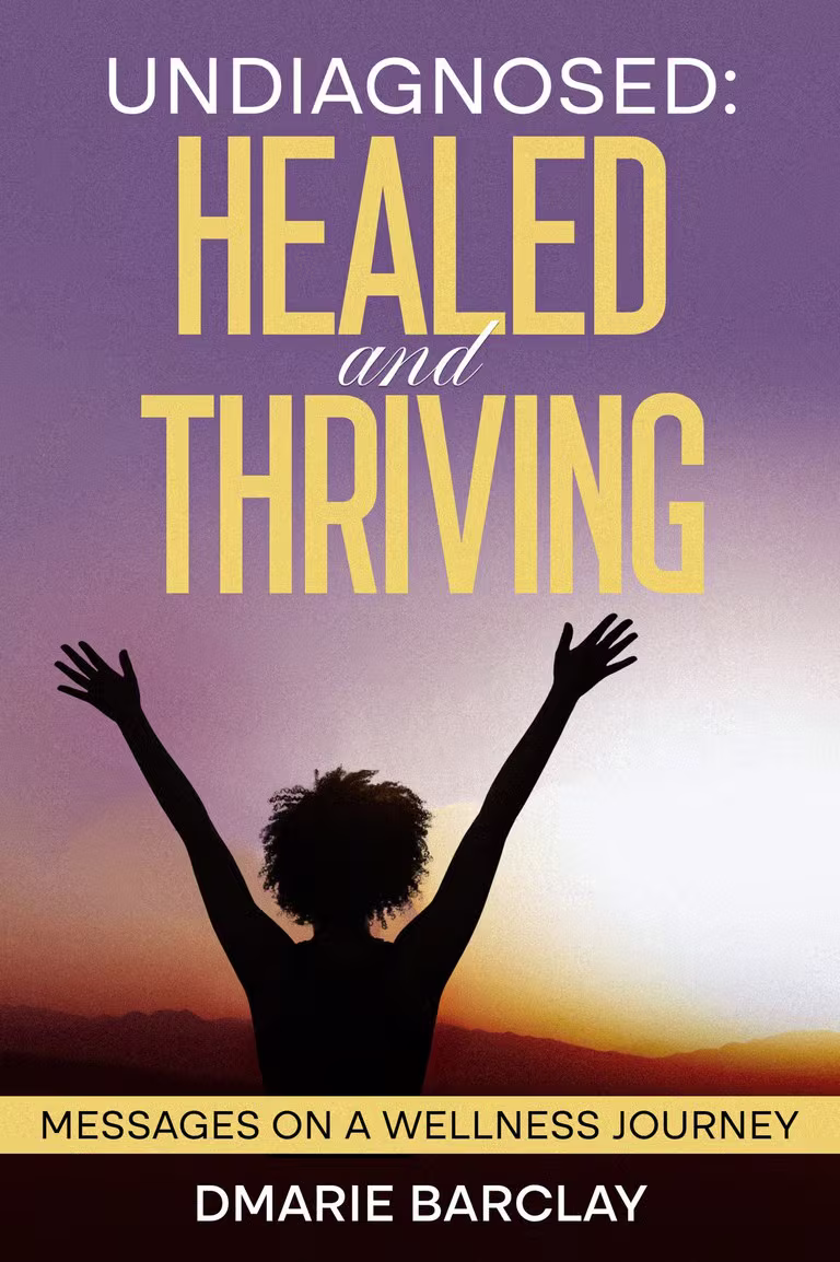 Undiagnosed Healed and Thriving: Messages on a Journey to Wellness