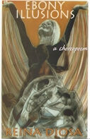 Book Cover Image of Ebony Illusions, a choreopoem by Reina Diosa
