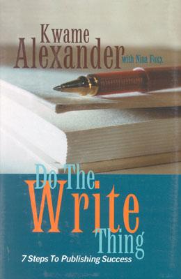 Book Cover Image of Do The Write Thing: Seven Steps to Publishing Success by Kwame Alexander and Nina Foxx