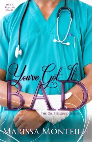 Book Cover You’ve Got It Bad: Dr. Feelgood Sequel by Marissa Monteilh (aka Pynk)