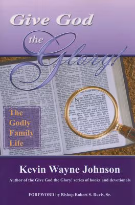 Give God the Glory! The Godly Family Life
