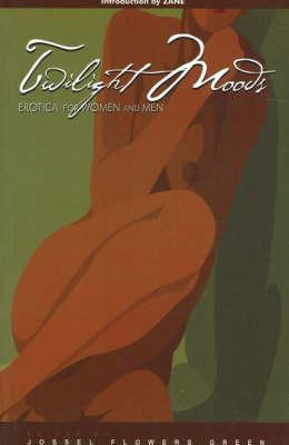 Click for more detail about Twilight Moods: Erotica For Men And Women by Jossel Flowers Green and Nancey Flowers