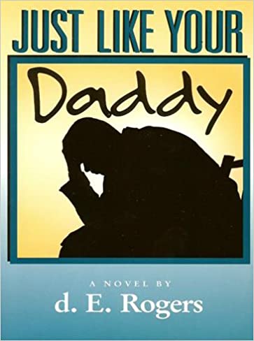 Book Cover Image of Just Like Your Daddy by d. E. Rogers