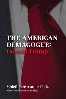 Book Cover The American Demagogue, Donald Trump -Revised Ed. by Molefi Kete Asante