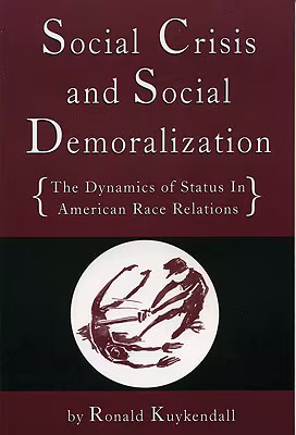 Cover: Social Crisis and Social Demoralization: The Dynamics of Status in American Race Relations