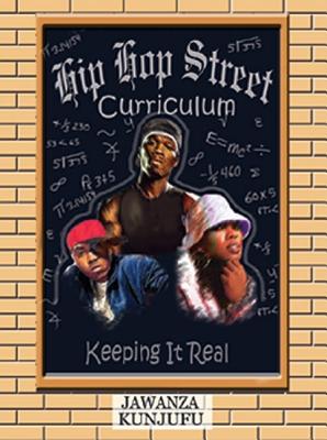 Book Cover Image of Hip Hop Street Curriculum: Keeping It Real by Jawanza Kunjufu