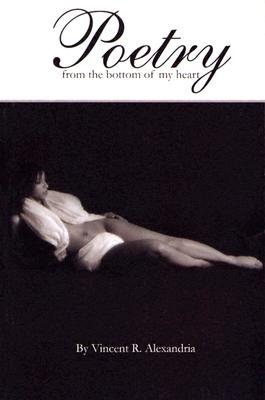Book Cover Poetry from the Bottom of My Heart by Vincent Alexandria