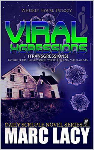 Click for more detail about Viral Xgressions (Whiskey House Trilogy, Book 2) by Marc Lacy