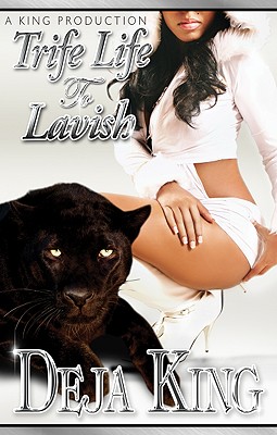 book cover Trife Life To Lavish (A King Production Presents...) by Joy Deja King