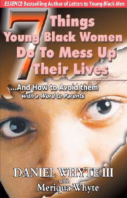 7 Things Young Black Women Do to Mess Up Their Lives: And How to Avoid Them … with a Word to Parents