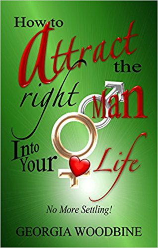 Book Cover Image of How to Attract the Right Man into Your Life by Georgia Woodbine