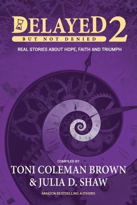 Book Cover Delayed But Not Denied 2: Real Stories About Hope, Faith and Triumph by Toni Coleman Brown and Julia D. Shaw